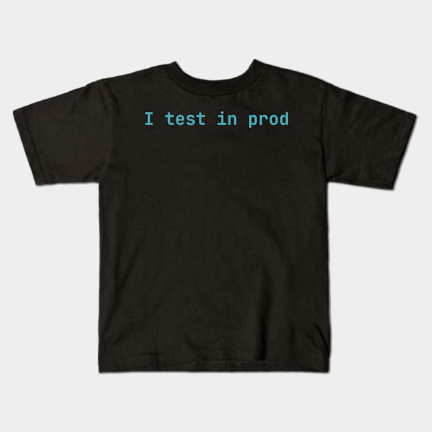 I test in prod Kids T-Shirt by lazynugu